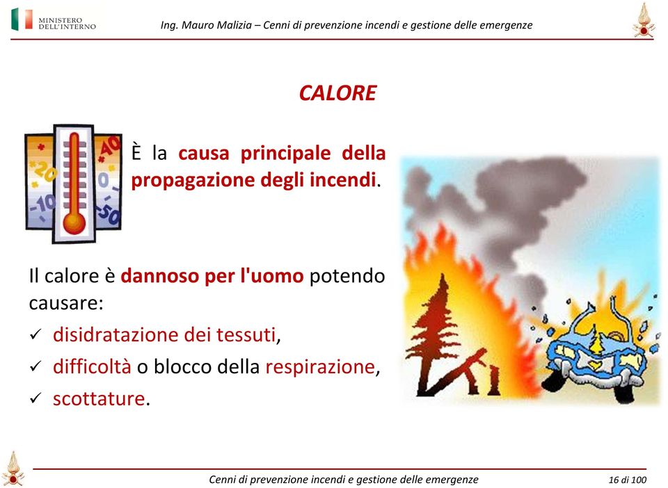 dei tessuti, difficoltà o blocco della respirazione, scottature.