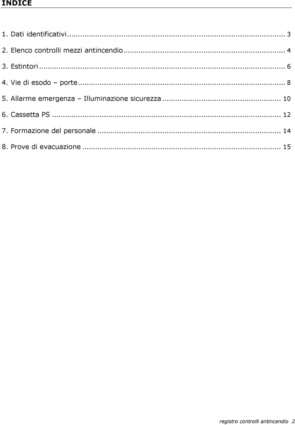 Allarme emergenza Illuminazione sicurezza... 10 6. Cassetta PS... 12 7.