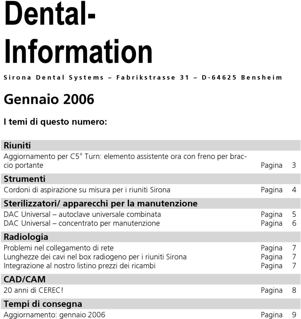 autoclave universale combinata DAC Universal concentrato per manutenzione Radiologia Problemi nel collegamento di rete Lunghezze dei cavi nel box radiogeno per i riuniti Sirona