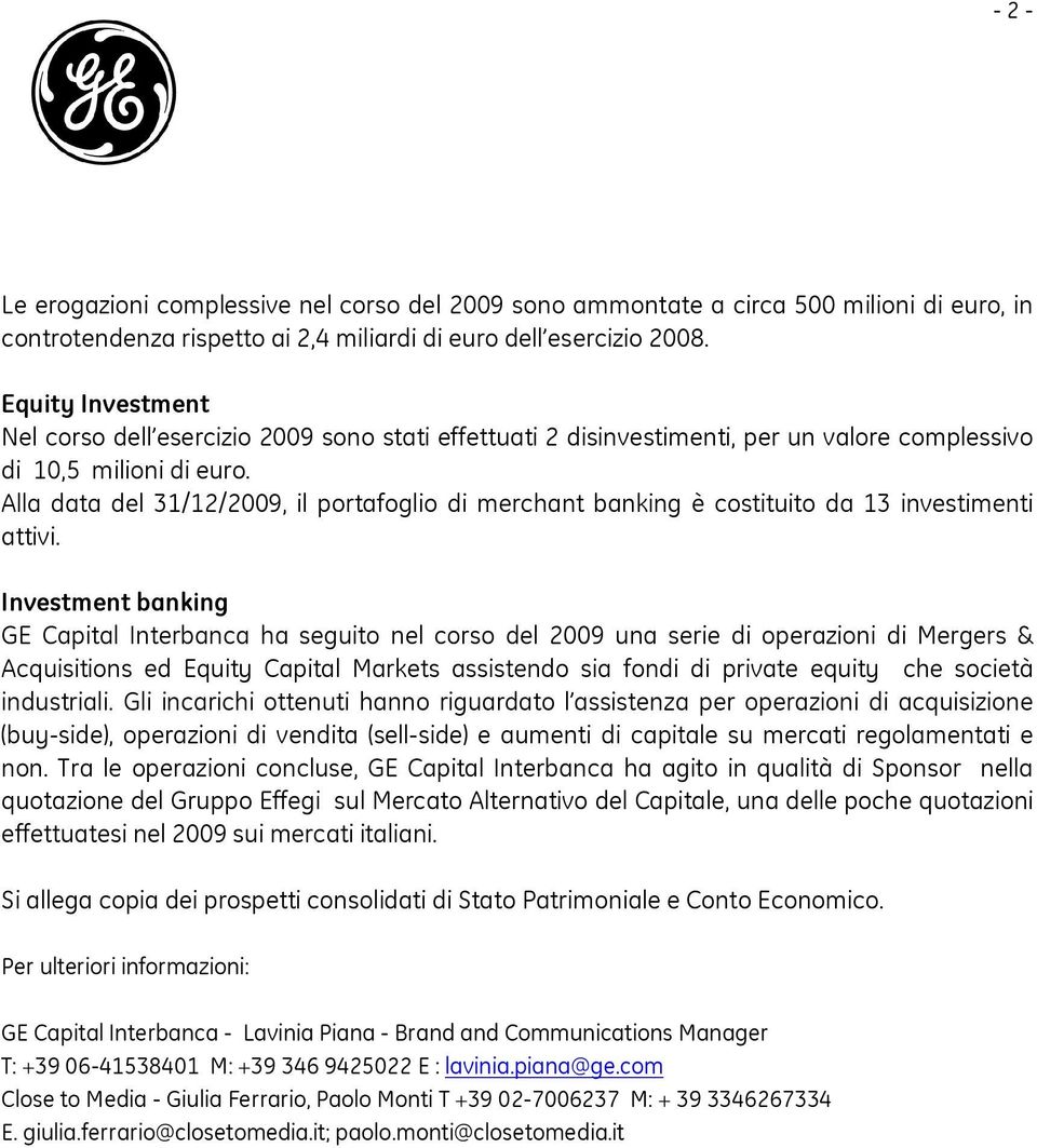 Alla data del 31/12/2009, il portafoglio di merchant banking è costituito da 13 investimenti attivi.