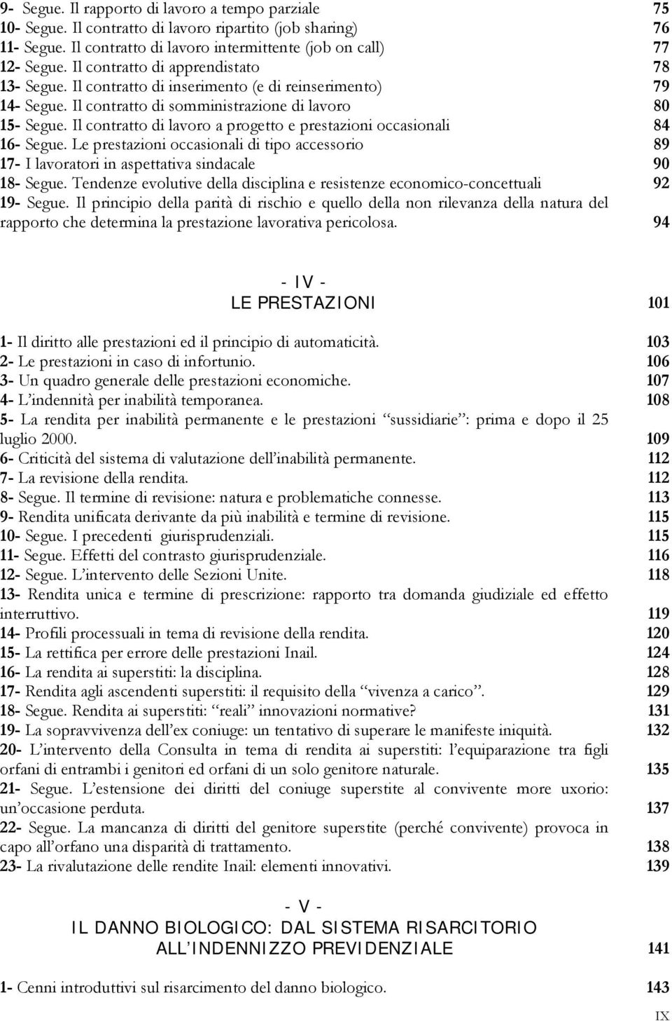 Il contratto di lavoro a progetto e prestazioni occasionali 84 16- Segue. Le prestazioni occasionali di tipo accessorio 89 17- I lavoratori in aspettativa sindacale 90 18- Segue.