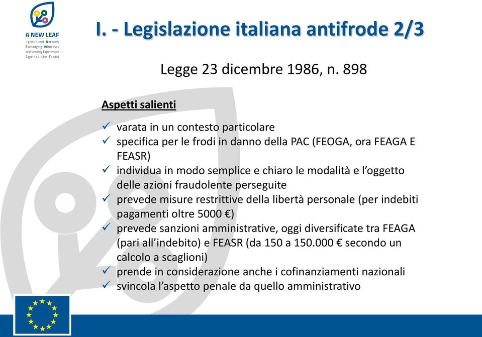 l oggetto delle azioni fraudolente perseguite prevede misure restrittive della libertà personale (per indebiti pagamenti oltre 5000 ) prevede sanzioni