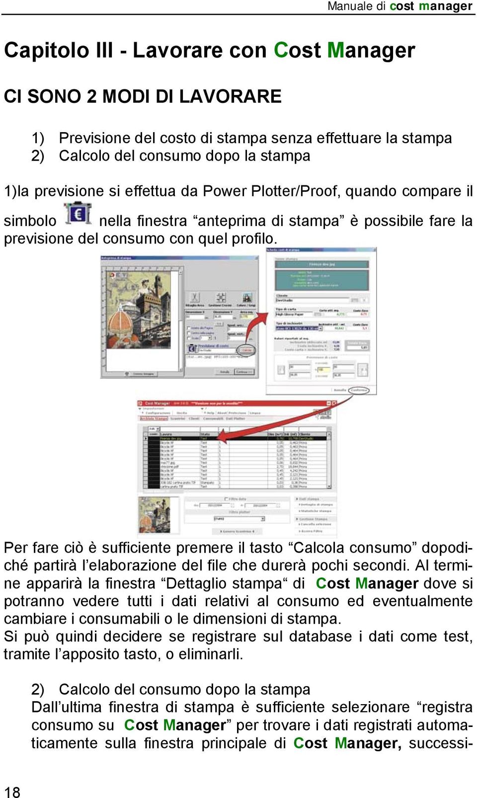 Per fare ciò è sufficiente premere il tasto Calcola consumo dopodiché partirà l elaborazione del file che durerà pochi secondi.