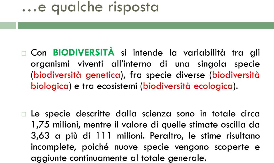 Le specie descritte dalla scienza sono in totale circa 1,75 milioni, mentre il valore di quelle stimate oscilla da 3,63 a