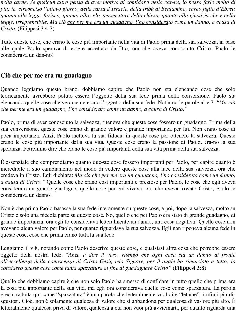 quanto alla legge, fariseo; quanto allo zelo, persecutore della chiesa; quanto alla giustizia che è nella legge, irreprensibile.