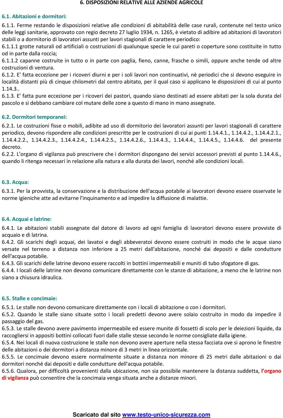 1. Ferme restando le disposizioni relative alle condizioni di abitabilità delle case rurali, contenute nel testo unico delle leggi sanitarie, approvato con regio decreto 27 luglio 1934, n.