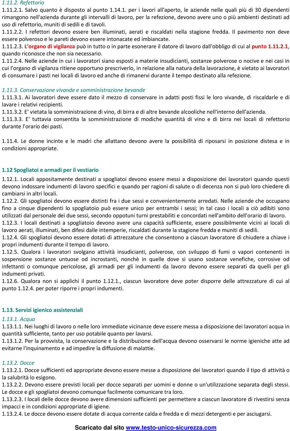 Il pavimento non deve essere polveroso e le pareti devono essere intonacate ed imbiancate. 1.11.2.3.