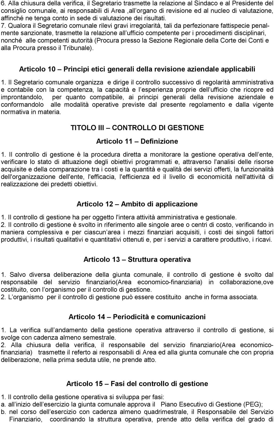 Qualora il Segretario comunale rilevi gravi irregolarità, tali da perfezionare fattispecie penalmente sanzionate, trasmette la relazione all ufficio competente per i procedimenti disciplinari, nonché