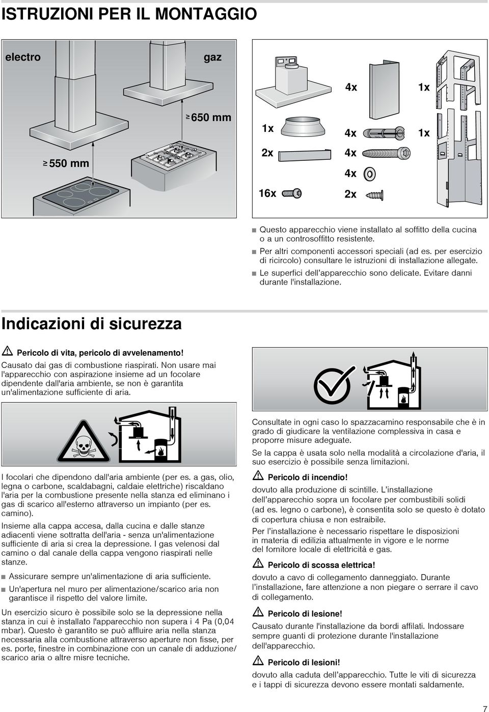 Indicazioni di sicurezza ã=pericolo di vita, pericolo di avvelenamento! Causato dai gas di combustione riaspirati.