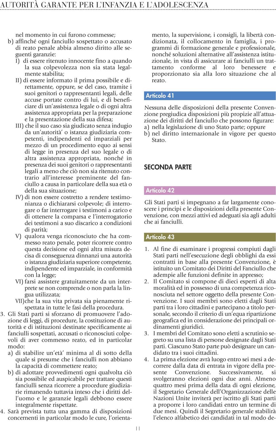 contro di lui, e di beneficiare di un assistenza legale o di ogni altra assistenza appropriata per la preparazione e la presentazione della sua difesa; III) che il suo caso sia giudicato senza