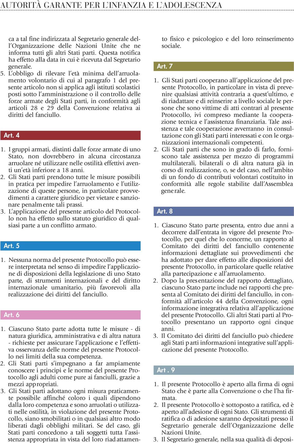 L obbligo di rilevare l età minima dell arruolamento volontario di cui al paragrafo 1 del presente articolo non si applica agli istituti scolastici posti sotto l amministrazione o il controllo delle