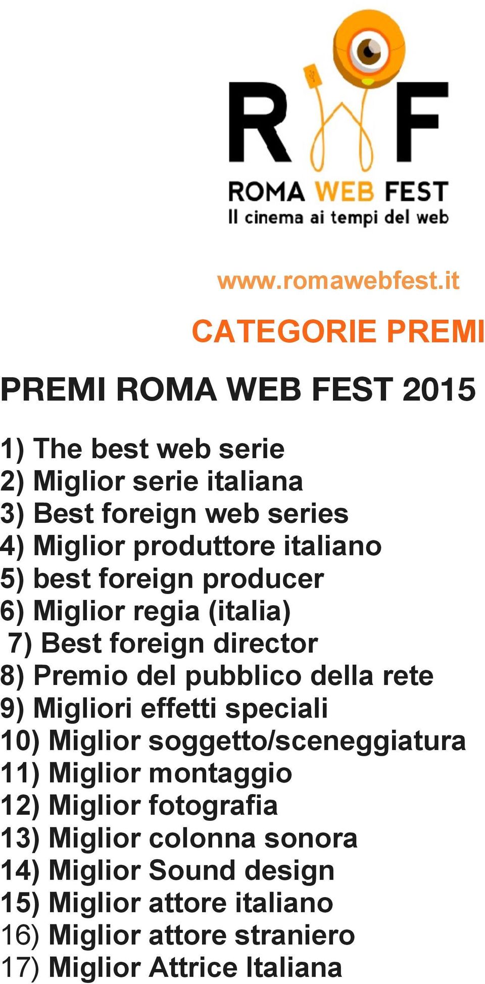 produttore italiano 5) best foreign producer 6) Miglior regia (italia) 7) Best foreign director 8) Premio del pubblico della rete