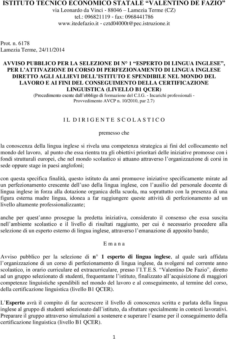 SPENDIBILE NEL MONDO DEL LAVORO E AI FINI DEL CONSEGUIMENTO DELLA CERTIFICAZIONE LINGUISTICA (LIVELLO B1 QCER) (Procedimento esente dall obbligo di formazione del C.I.G. Incarichi professionali Provvedimento AVCP n.