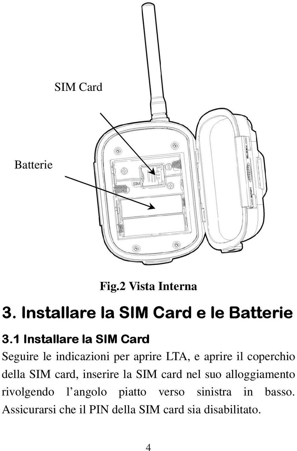 coperchio della SIM card, inserire la SIM card nel suo alloggiamento rivolgendo l
