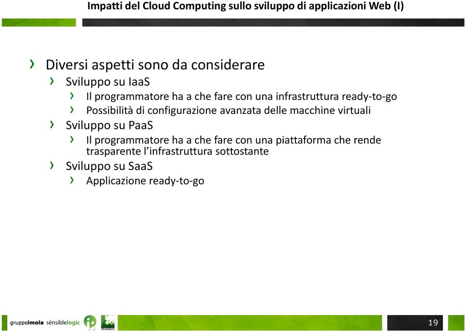 configurazione avanzata delle macchine virtuali Sviluppo su PaaS Il programmatore ha a che fare con