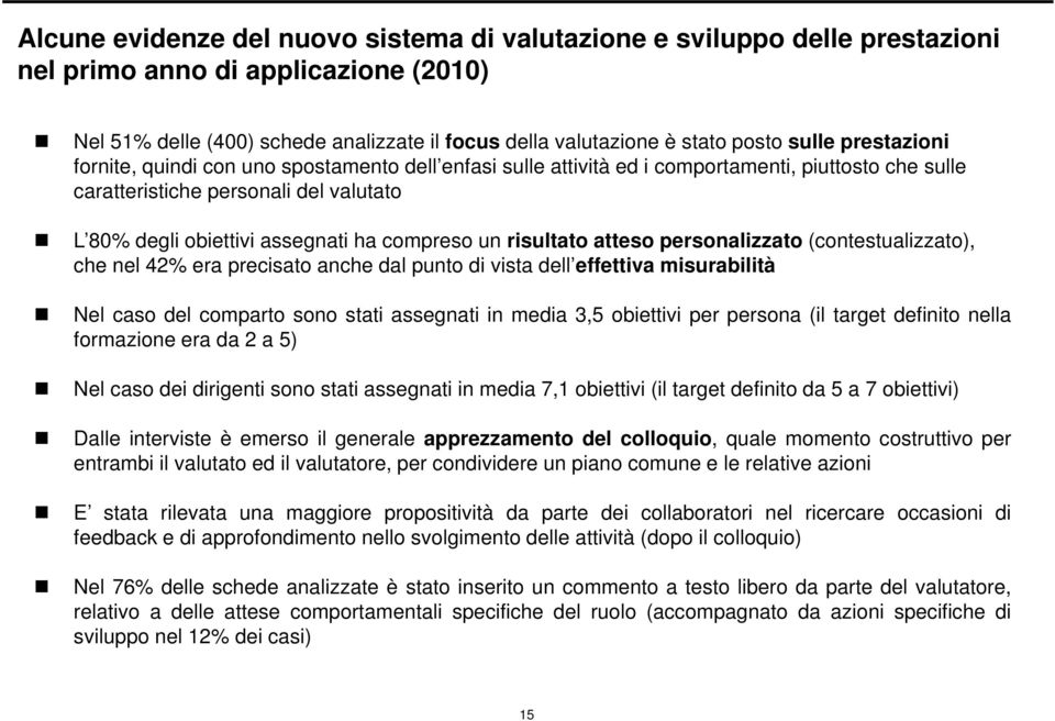 compreso un risultato atteso personalizzato (contestualizzato), che nel 42% era precisato anche dal punto di vista dell effettiva misurabilità Nel caso del comparto sono stati assegnati in media 3,5