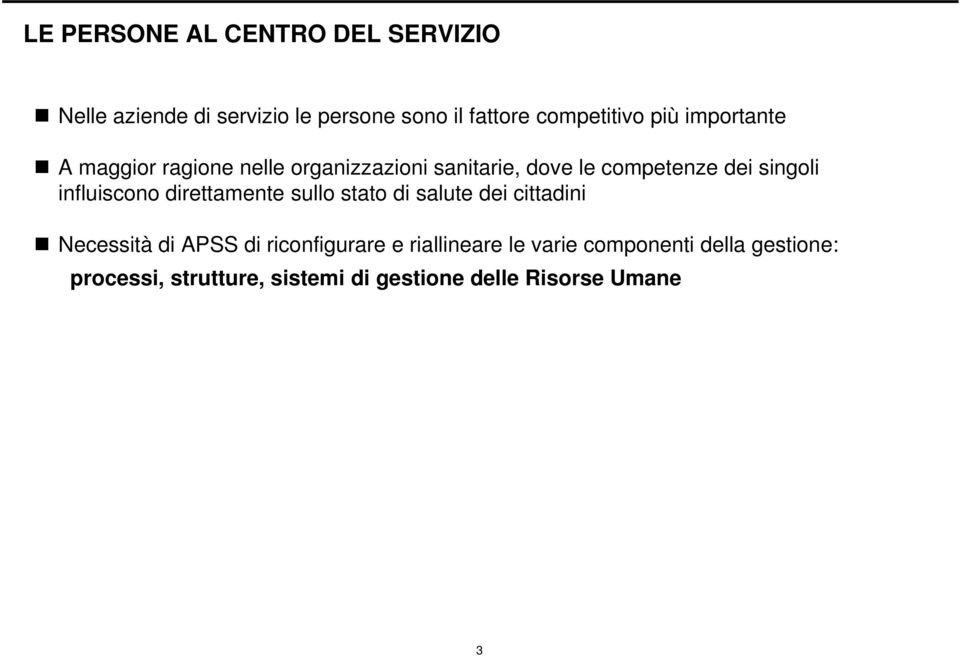 influiscono direttamente sullo stato di salute dei cittadini Necessità di APSS di riconfigurare e