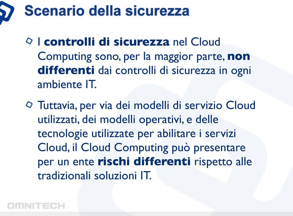 Tuttavia, per via dei modelli di servizio Cloud utilizzati, dei modelli operativi, e delle tecnologie