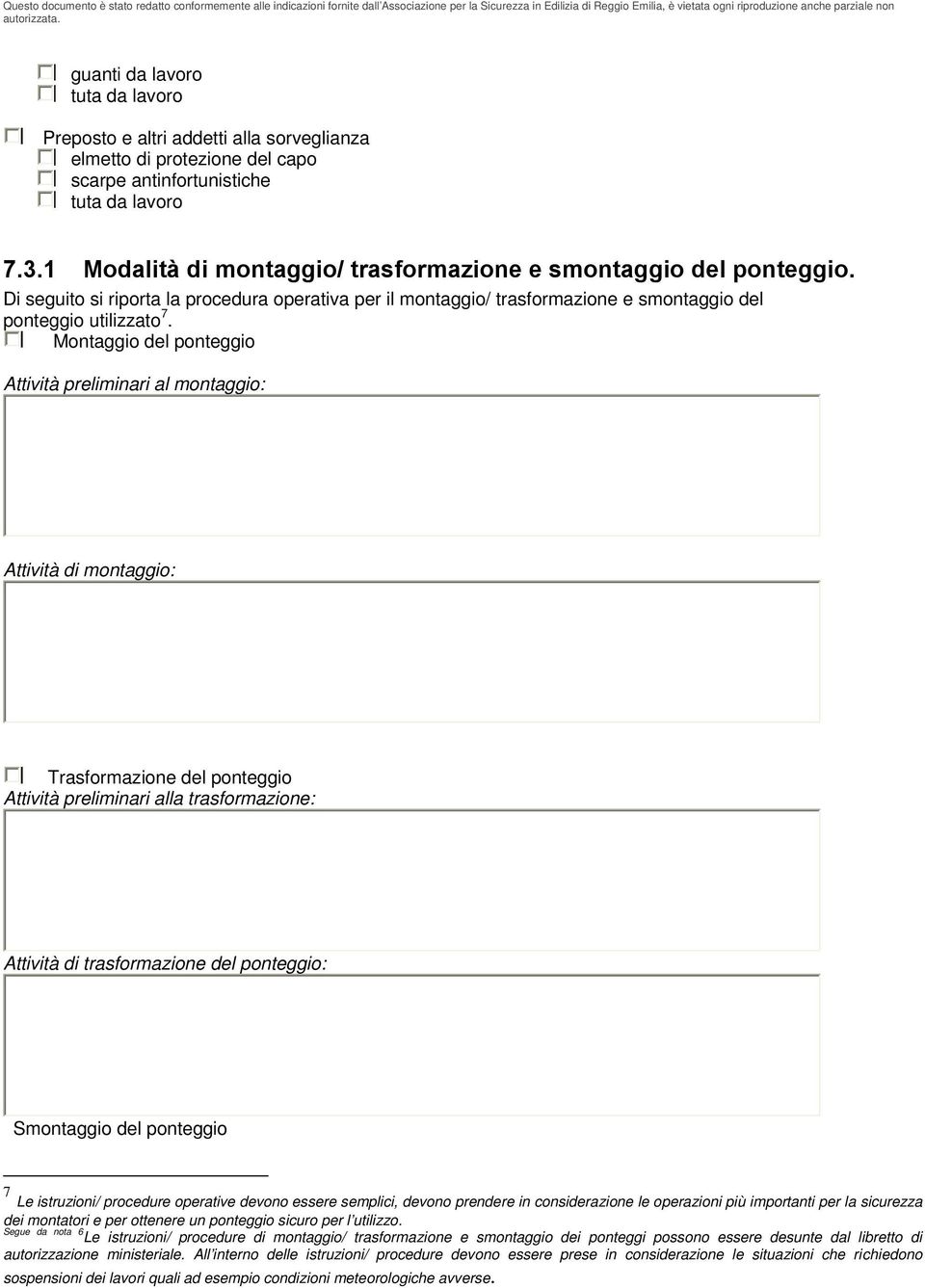 Montaggio del ponteggio Attività preliminari al montaggio: Attività di montaggio: Trasformazione del ponteggio Attività preliminari alla trasformazione: Attività di trasformazione del ponteggio: