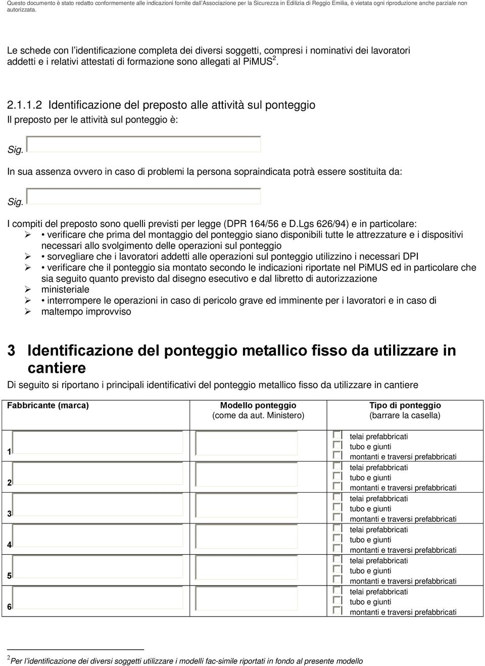 In sua assenza ovvero in caso di problemi la persona sopraindicata potrà essere sostituita da: Sig. I compiti del preposto sono quelli previsti per legge (DPR 164/56 e D.