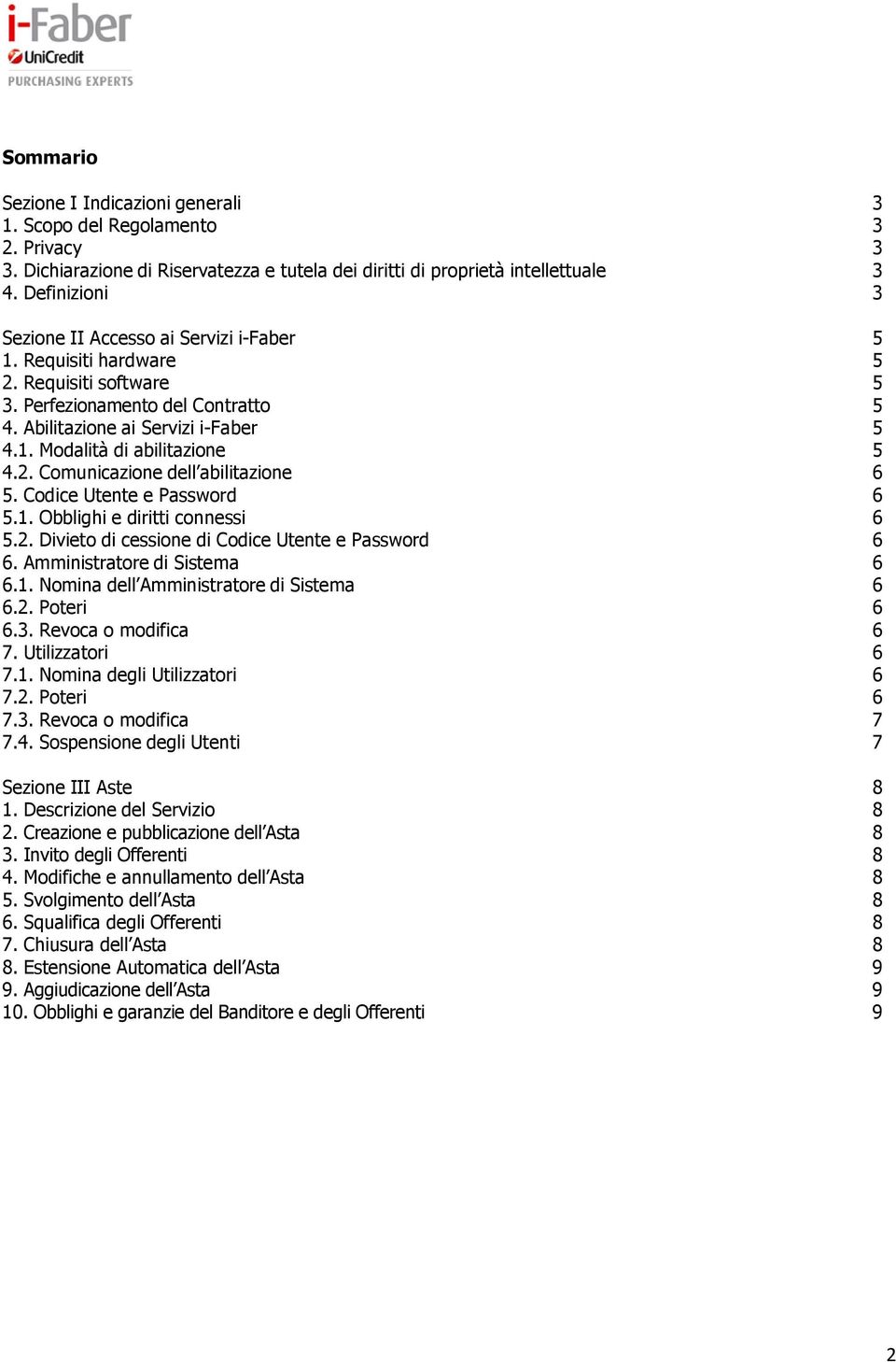 2. Comunicazione dell abilitazione 6 5. Codice Utente e Password 6 5.1. Obblighi e diritti connessi 6 5.2. Divieto di cessione di Codice Utente e Password 6 6. Amministratore di Sistema 6 6.1. Nomina dell Amministratore di Sistema 6 6.