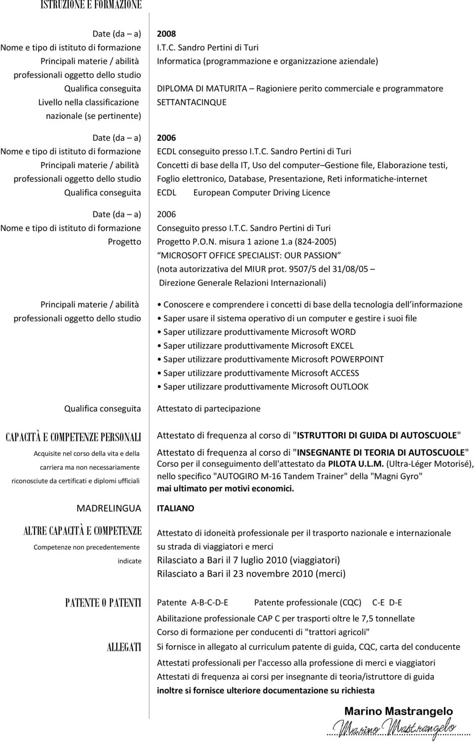 Sandro Pertini di Turi Informatica (programmazione e organizzazione aziendale) DIPLOMA DI MATURITA Ragioniere perito commerciale e programmatore SETTANTACI