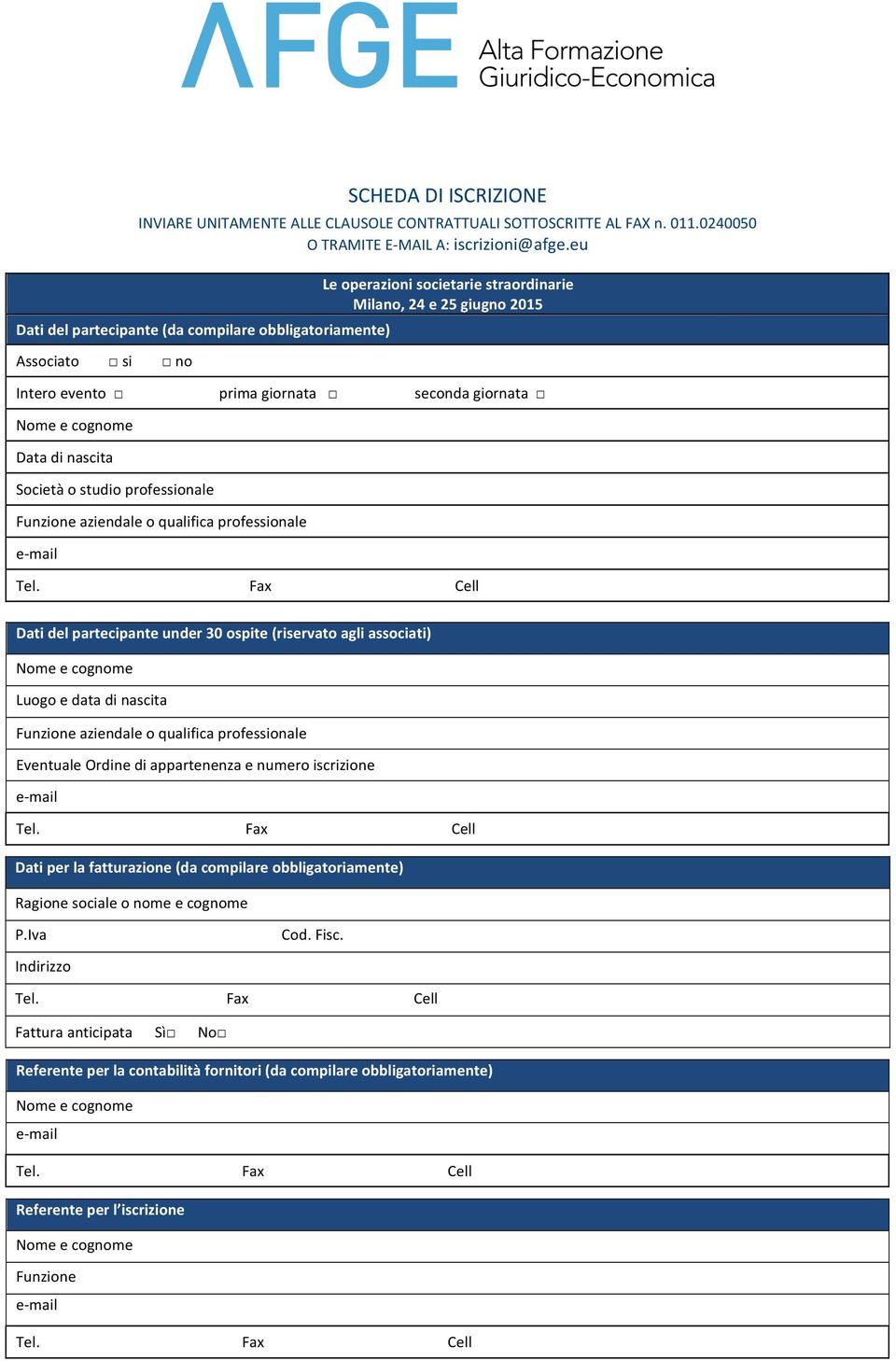 cognome Data di nascita Società o studio professionale Funzione aziendale o qualifica professionale Dati del partecipante under 30 ospite (riservato agli associati) Nome e cognome Luogo e data di