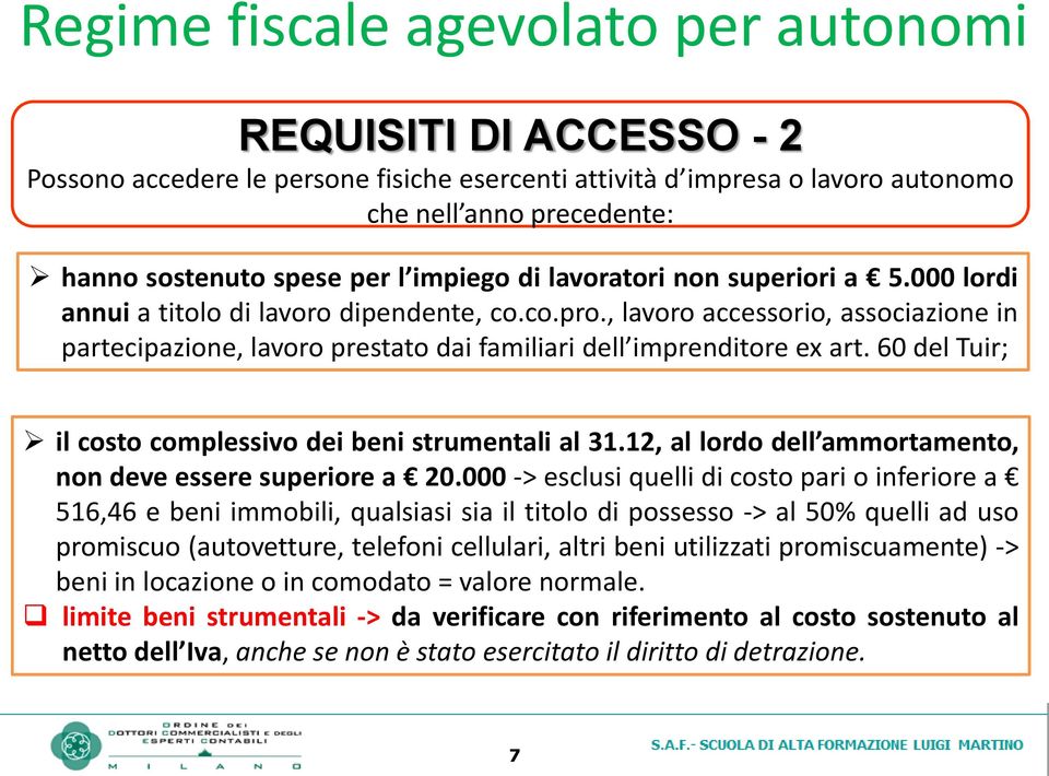 60 del Tuir; il costo complessivo dei beni strumentali al 31.12, al lordo dell ammortamento, non deve essere superiore a 20.