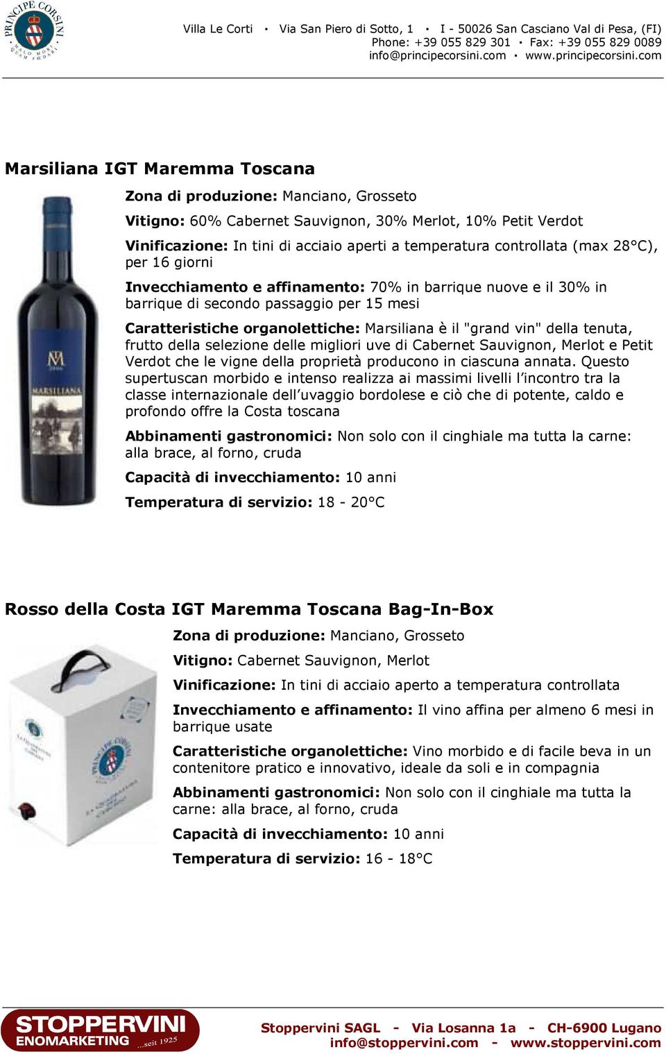 tenuta, frutto della selezione delle migliori uve di Cabernet Sauvignon, Merlot e Petit Verdot che le vigne della proprietà producono in ciascuna annata.