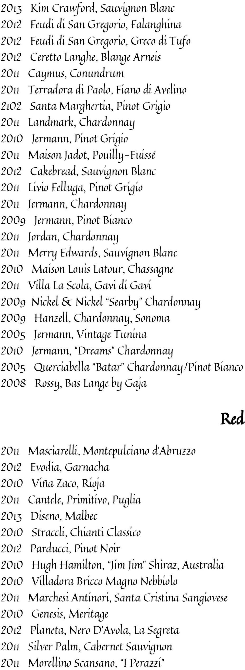 Grigio 2011 Jermann, Chardonnay 2009 Jermann, Pinot Bianco 2011 Jordan, Chardonnay 2011 Merry Edwards, Sauvignon Blanc 2010 Maison Louis Latour, Chassagne 2011 Villa La Scola, Gavi di Gavi 2009