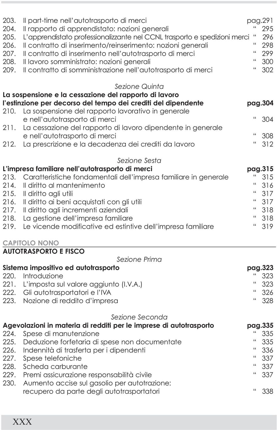 Il contratto di somministrazione nell autotrasporto di merci 302 Sezione Quinta La sospensione e la cessazione del rapporto di lavoro l estinzione per decorso del tempo dei crediti del dipendente pag.