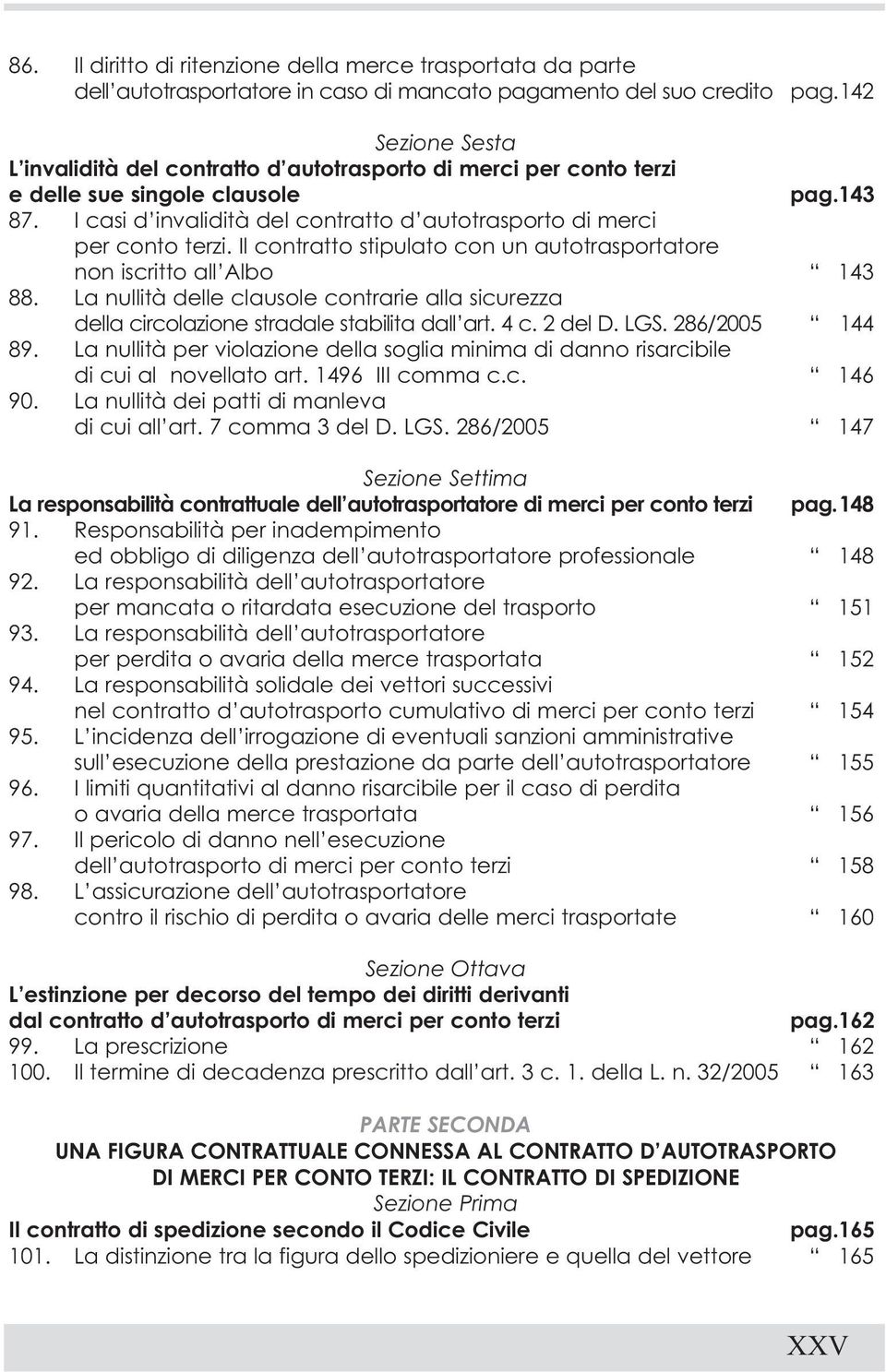 I casi d invalidità del contratto d autotrasporto di merci per conto terzi. Il contratto stipulato con un autotrasportatore non iscritto all Albo 143 88.