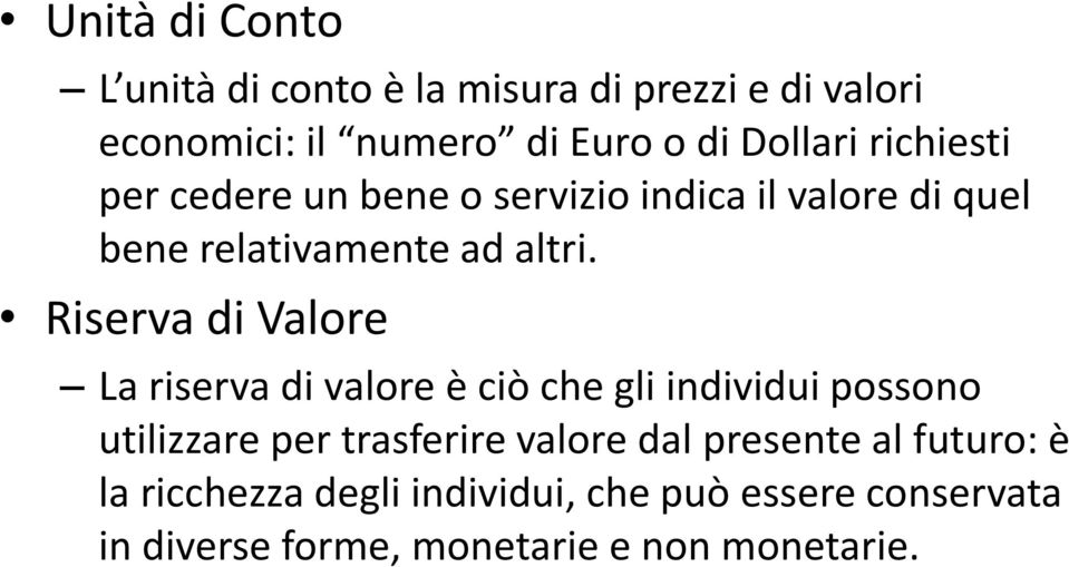 Riserva di Valore La riserva di valore è ciò che gli individui possono utilizzare per trasferire valore dal