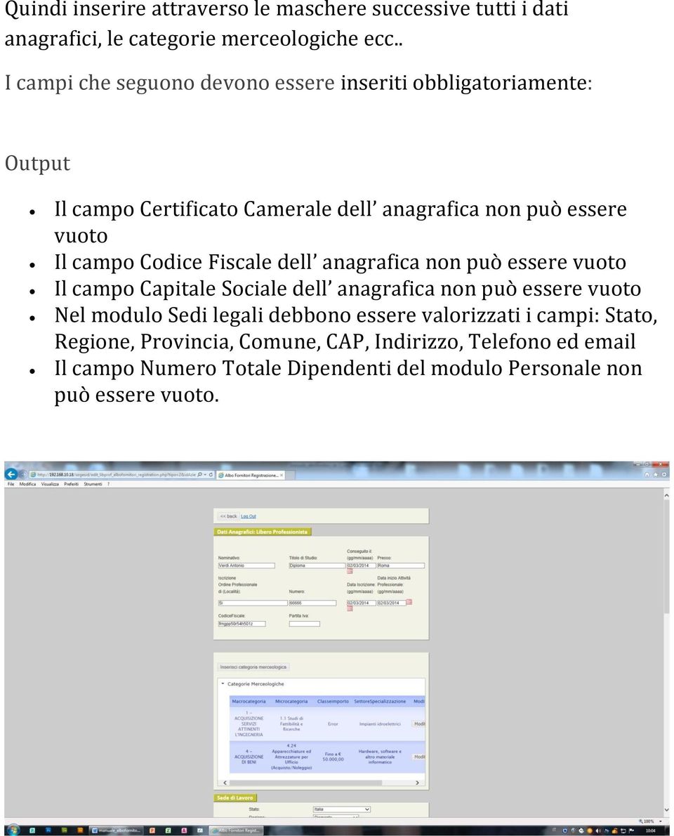 campo Codice Fiscale dell anagrafica non può essere vuoto Il campo Capitale Sociale dell anagrafica non può essere vuoto Nel modulo Sedi