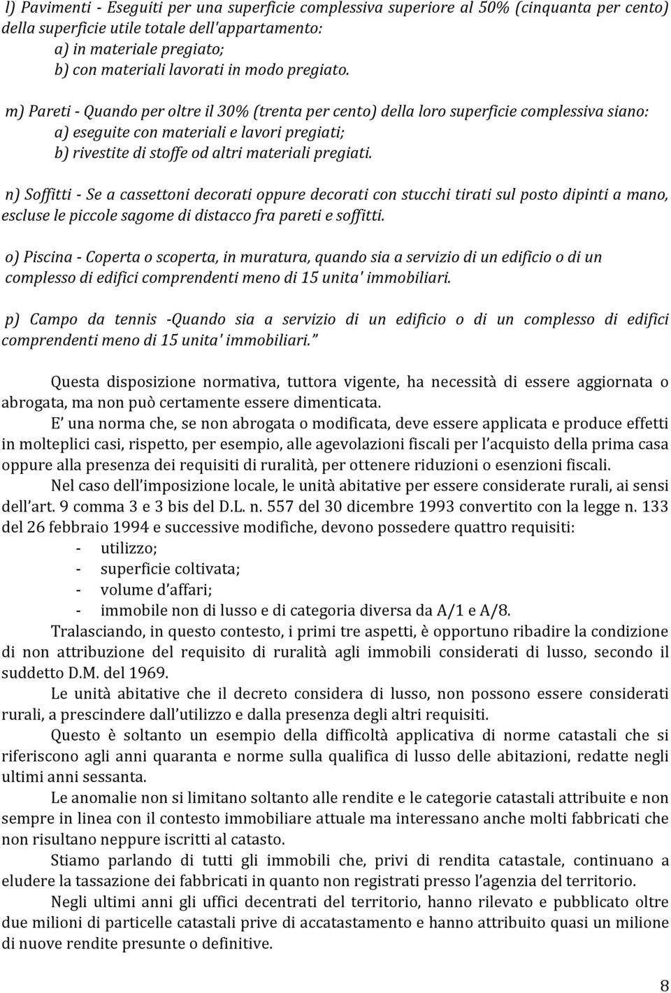 m) Pareti - Quando per oltre il 30% (trenta per cento) della loro superficie complessiva siano: a) eseguite con materiali e lavori pregiati; b) rivestite di stoffe od altri materiali pregiati.