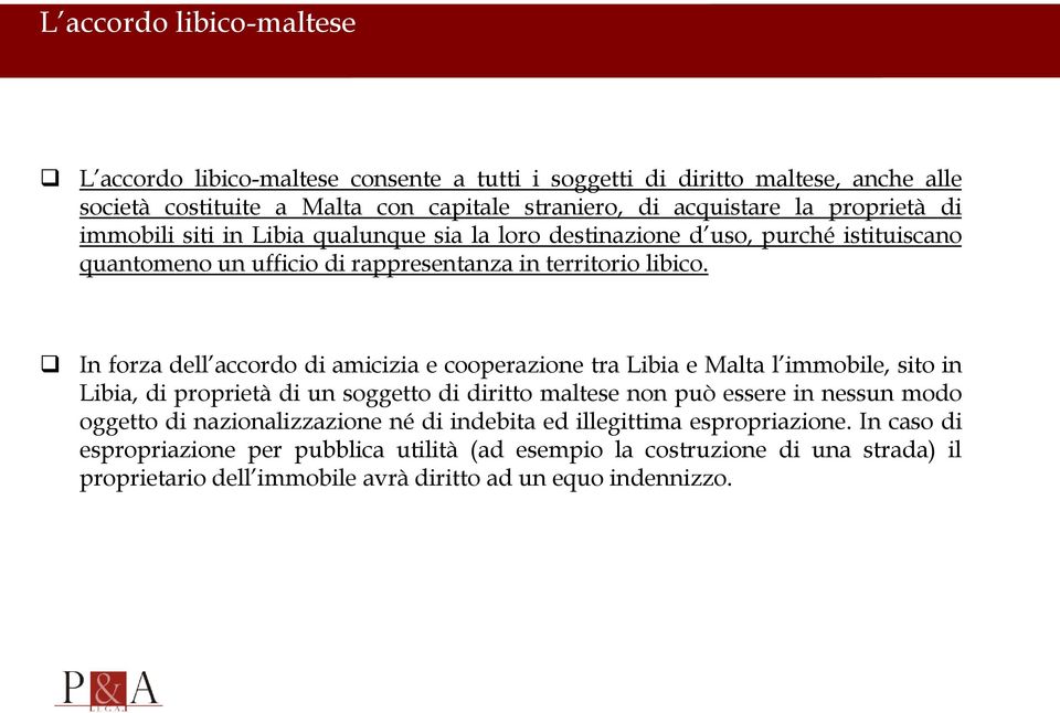 In forza dell accordo di amicizia e cooperazione tra Libia e Malta l immobile, sito in Libia, di proprietà di un soggetto di diritto maltese non può essere in nessun modo oggetto di