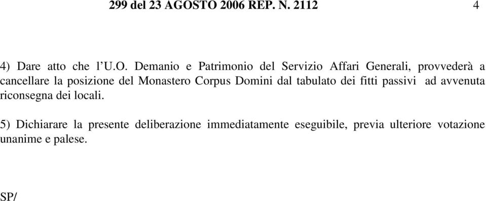 Generali, provvederà a cancellare la posizione del Monastero Corpus Domini dal tabulato