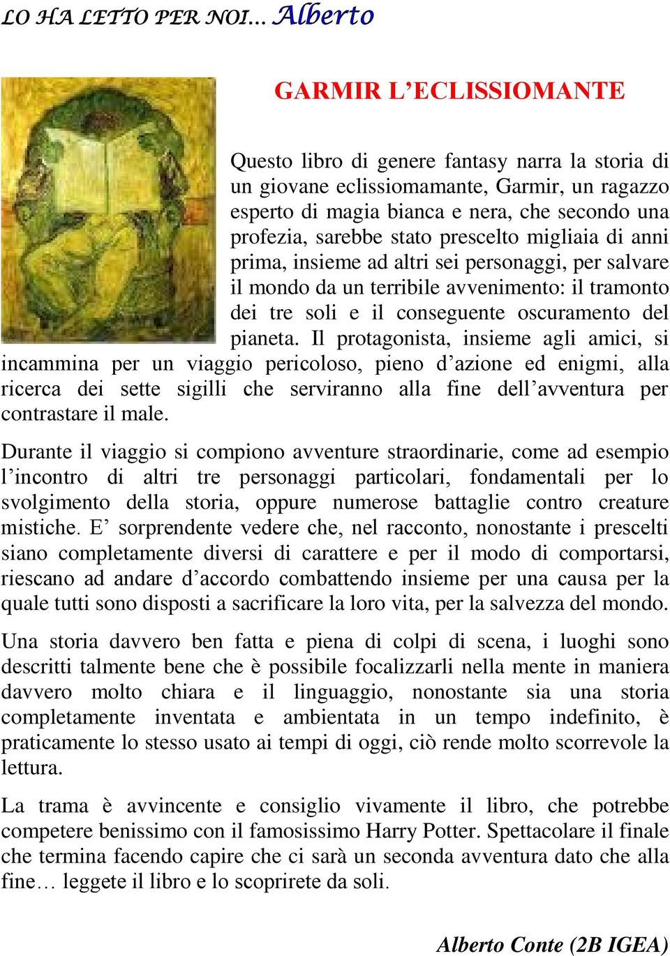 Il protagonista, insieme agli amici, si incammina per un viaggio pericoloso, pieno d azione ed enigmi, alla ricerca dei sette sigilli che serviranno alla fine dell avventura per contrastare il male.