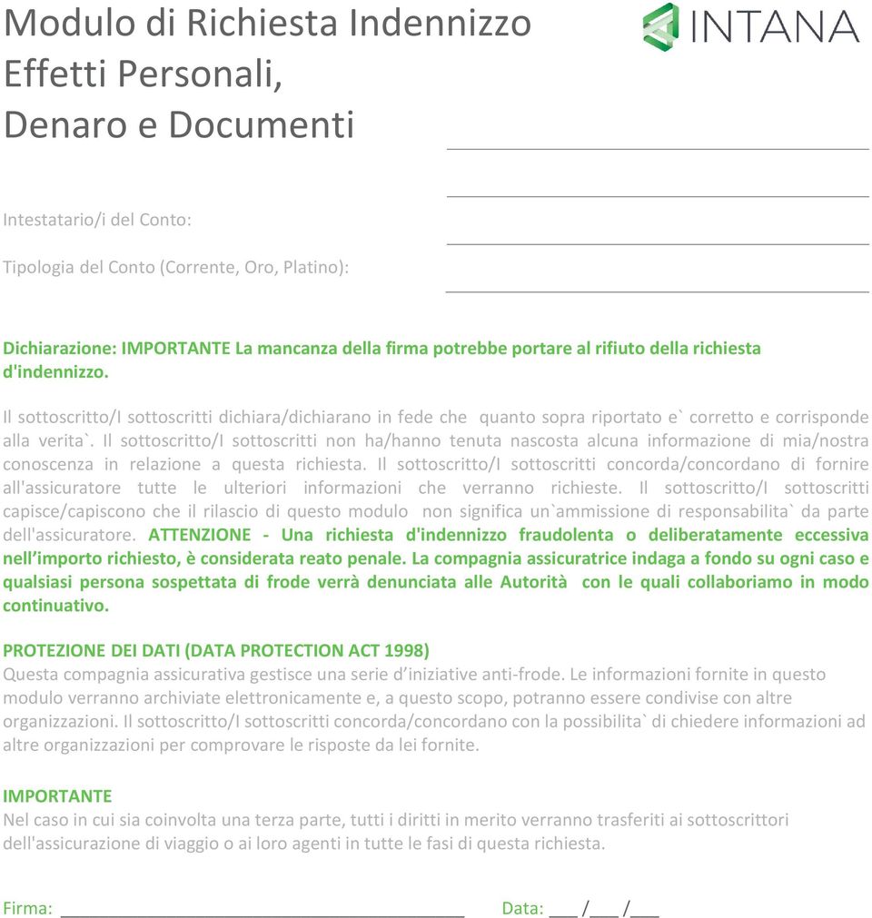 Il sottoscritto/i sottoscritti non ha/hanno tenuta nascosta alcuna informazione di mia/nostra conoscenza in relazione a questa richiesta.