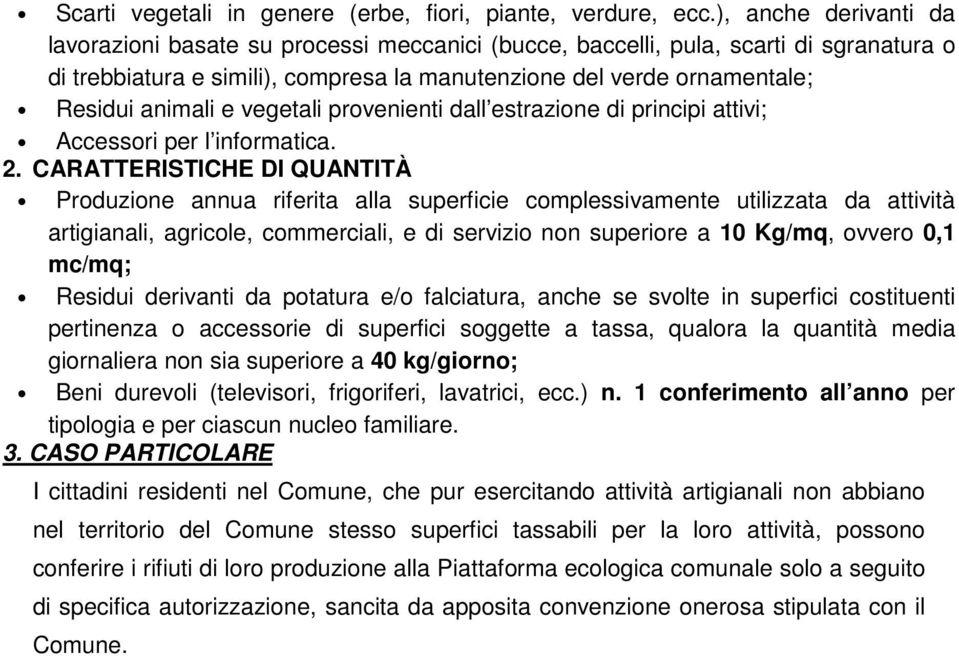 e vegetali provenienti dall estrazione di principi attivi; Accessori per l informatica. 2.