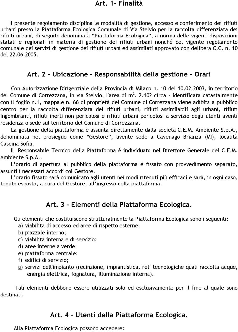 regolamento comunale dei servizi di gestione dei rifiuti urbani ed assimilati approvato con delibera C.C. n. 10 del 22.06.2005. Art.