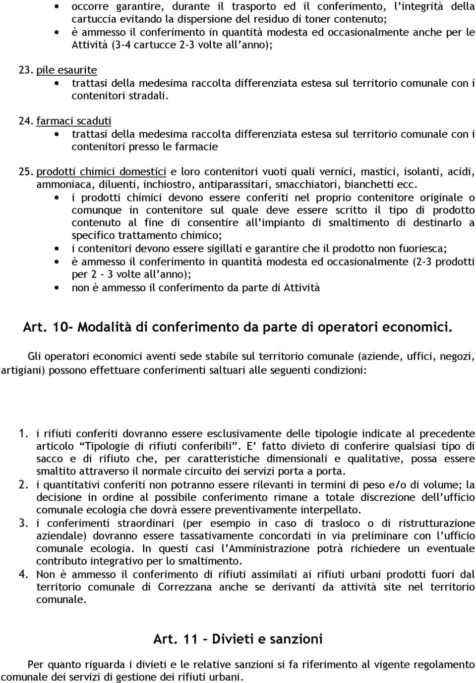 farmaci scaduti trattasi della medesima raccolta differenziata estesa sul territorio comunale con i contenitori presso le farmacie 25.