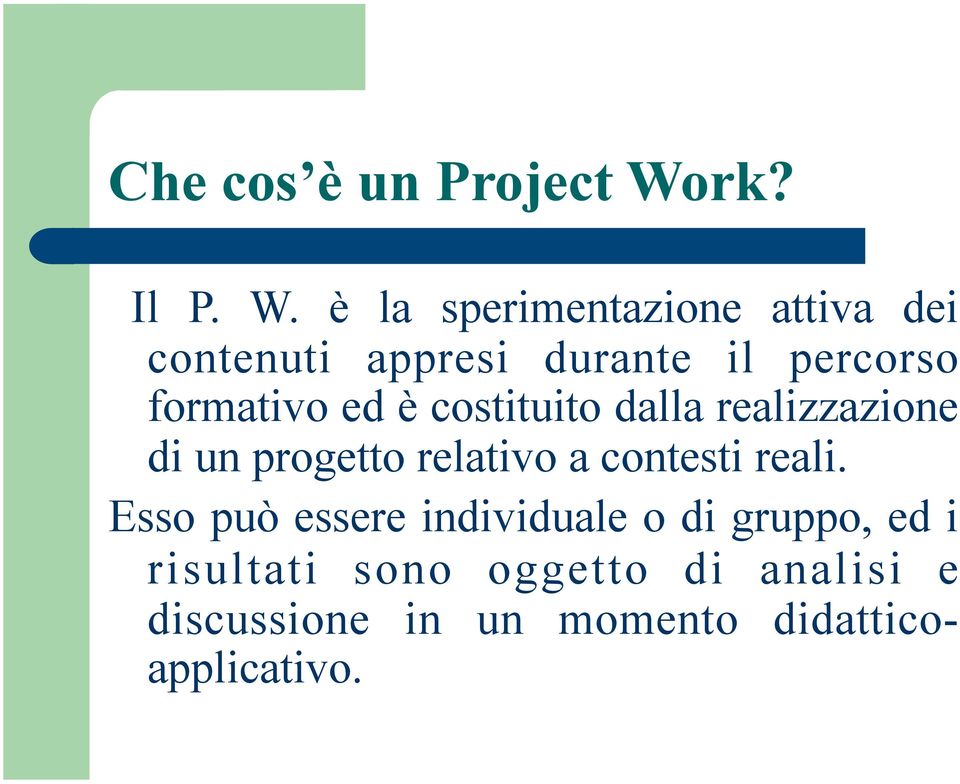 è la sperimentazione attiva dei contenuti appresi durante il percorso formativo