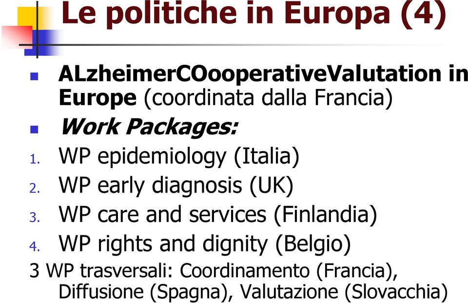 WP early diagnosis (UK) 3. WP care and services (Finlandia) 4.