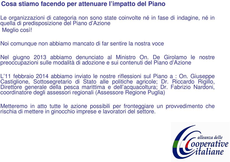 De Girolamo le nostre preoccupazioni sulle modalità di adozione e sui contenuti del Piano d Azione L 11 febbraio 2014 abbiamo inviato le nostre riflessioni sul Piano a : On.