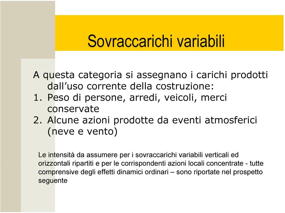 Alcune azioni prodotte da eventi atmosferici (neve e vento) Le intensità da assumere per i sovraccarichi variabili