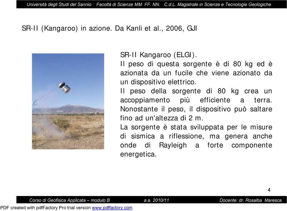 Il peso della sorgente di 80 kg crea un accoppiamento più efficiente a terra.