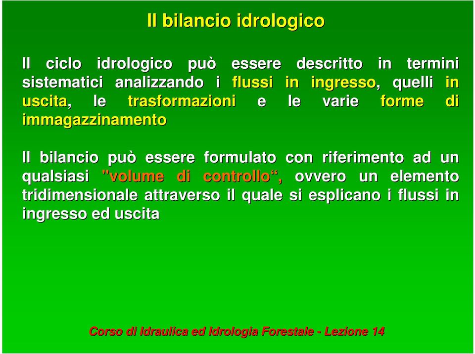 immagazzinamento Il bilancio può essere formulato con riferimento ad un qualsiasi "volume di