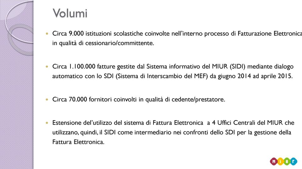000 fatture gestite dal Sistema informativo del MIUR (SIDI) mediante dialogo automatico con lo SDI (Sistema di Interscambio del MEF) da giugno 2014