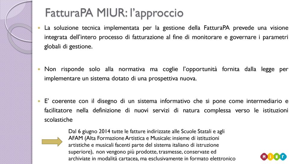 E coerente con il disegno di un sistema informativo che si pone come intermediario e facilitatore nella definizione di nuovi servizi di natura complessa verso le istituzioni scolastiche Dal 6 giugno